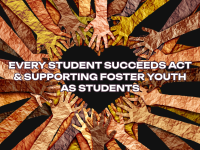 Every Student Succeeds Act & Supporting Foster Youth as Students