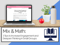 Mix & Math: 3 Tips to Increase Engagement and Deepen Thinking in Small Groups