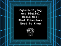Cyberbullying and Digital Media Use: What Educators Need to Know
