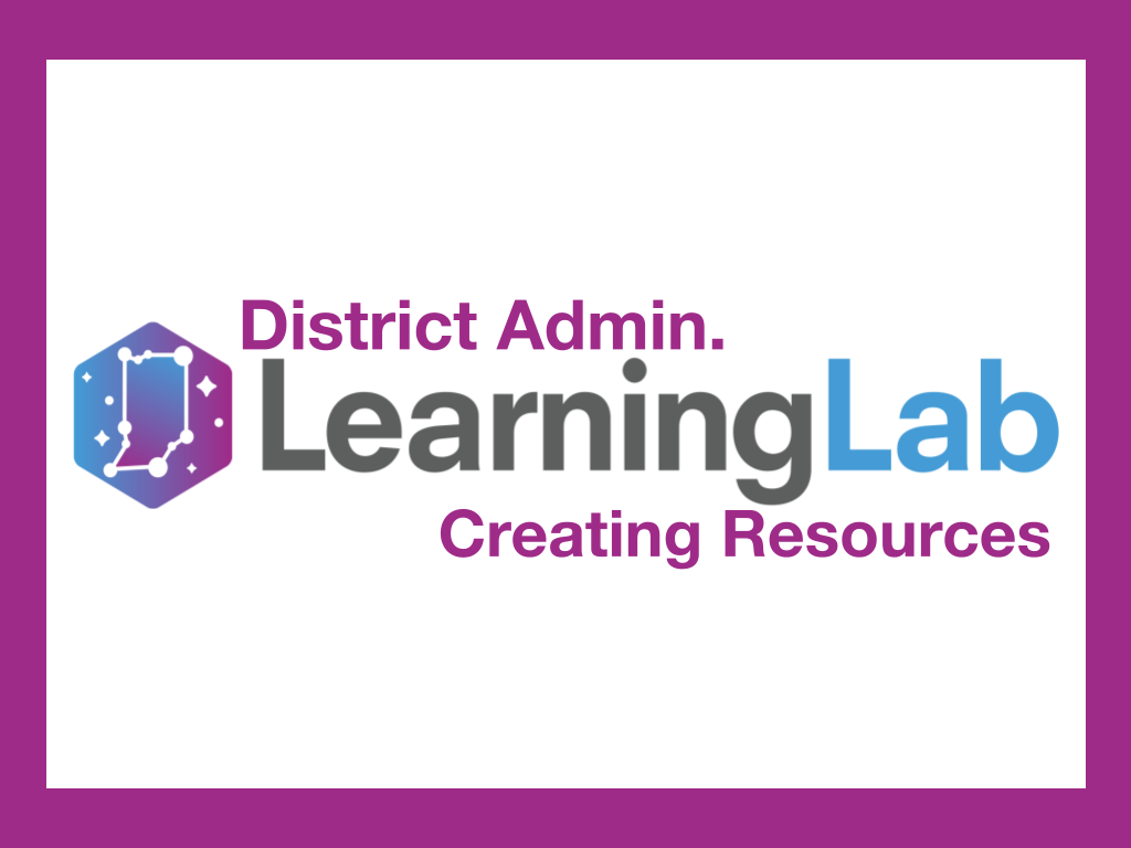 Learning Lab - Learning Lab District Admin: Creating Resources