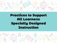 Practices to Support All Learners: Specially Designed Instruction