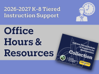 2026-2027 K-8 Tiered Instruction Support Office Hours & Resources