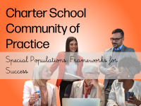 Charter School Community of Practice – Special Populations: Frameworks for Success