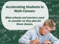 Accelerating Students in Math Classes: What schools and teachers need to consider as they plan for these classes.