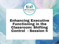 Enhancing Executive Functioning in the Classroom: Shifting Control  - Session 4