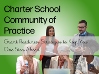 Charter School Community of Practice – Grant Readiness Strategies to Keep You One Step Ahead