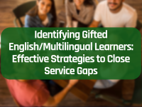 Identifying Gifted English/Multilingual Learners: Effective Strategies to Close Service Gaps