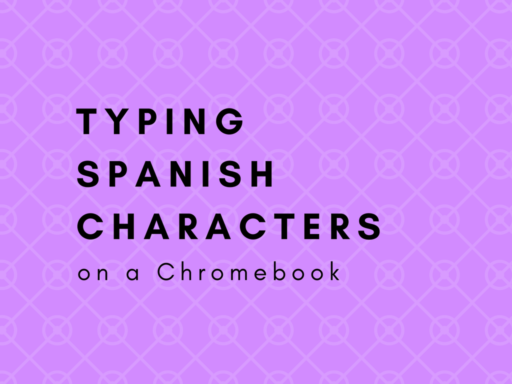Learning Lab - Typing Spanish Characters on a Chromebook