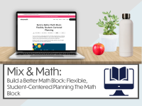 Mix & Math: Build a Better Math Block: Flexible, Student-Centered Planning