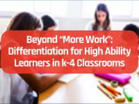 Beyond “More Work”: Differentiation for High Ability Learners in K–4 Classrooms